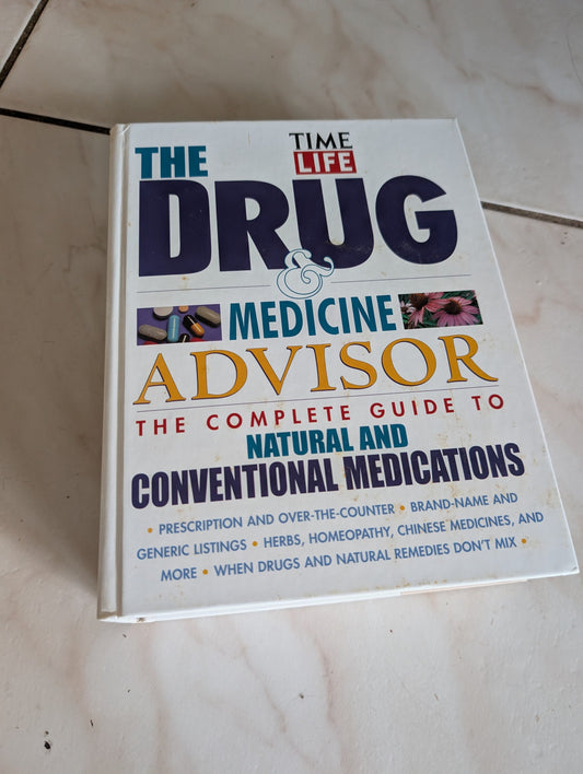 THE DRUG & NATURAL MEDICINE ADVISOR: THE COMPLETE GUIDE TO ALTERNATIVE & CONVENTIONAL MEDICATIONS