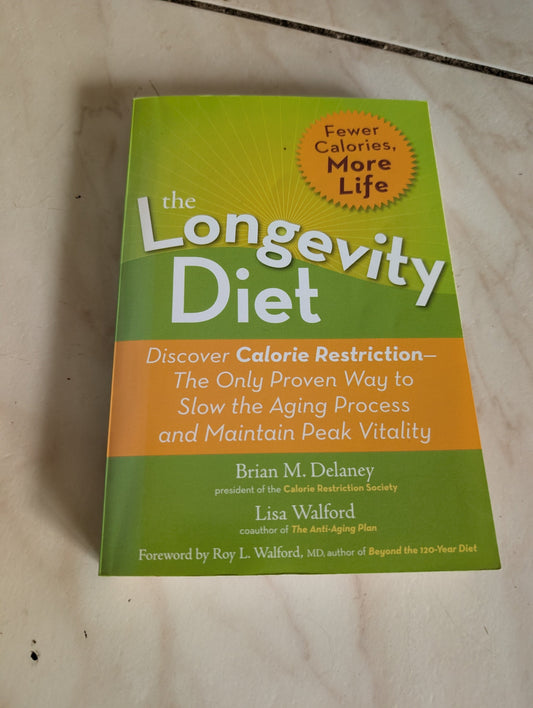 THE LONGEVITY DIET: DISCOVER CALORIE RESTRICTION-THE ONLY PROVEN WAY TO SLOW THE AGING PROCESS AND MAINTAIN PEAK VITALITY - BOOK BY BRIAN M. DELANEY AND LISA WALFORD