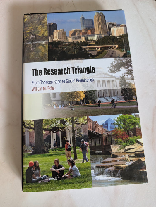 THE RESEARCH TRIANGLE: FROM TOBACCO ROAD TO GLOBAL PROMINENCE - BOOK BY WILLIAM M. ROHE