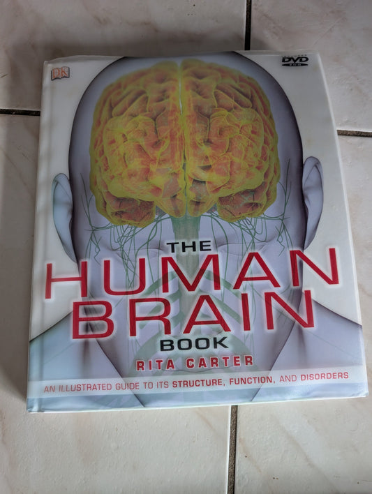THE HUMAN BRAIN BOOK: AN ILLUSTRATED GUIDE TO ITS STRUCTURE, FUNCTION, AND DISORDERS - BOOK BY RITA CARTER