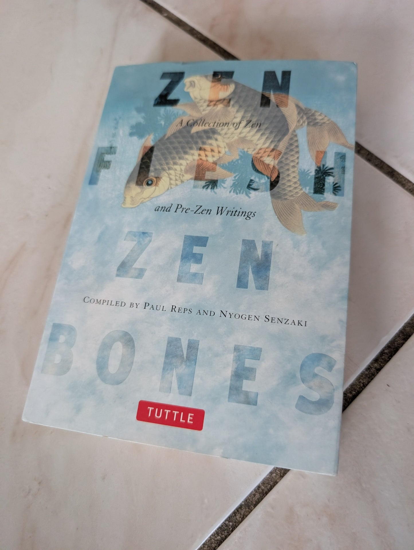 ZEN FLESH, ZEN BONES: A COLLECTION OF ZEN AND PRE-ZEN WRITINGS - BOOK COMPILED BY PAUL REPS AND NYOGEN SENZAKI