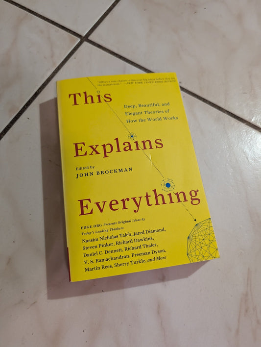 This Explains Everything: Deep, Beautiful, and Elegant Theories of How the World Works by John Brockman