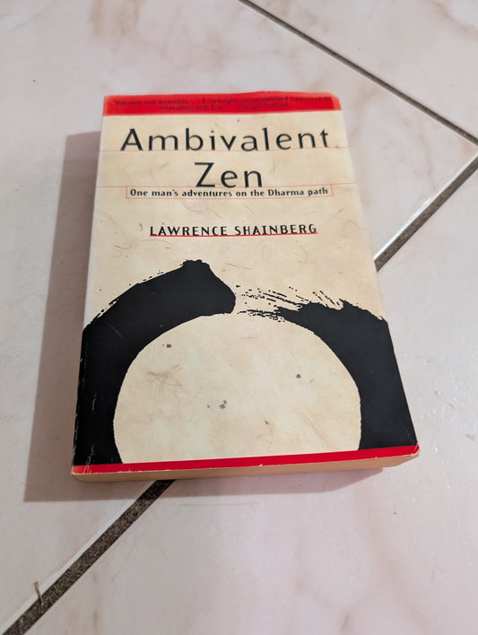 AMBIVALENT ZEN: ONE MAN'S ADVENTURES ON THE DHARMA PATH BY LAWRENCE SHAINBERG