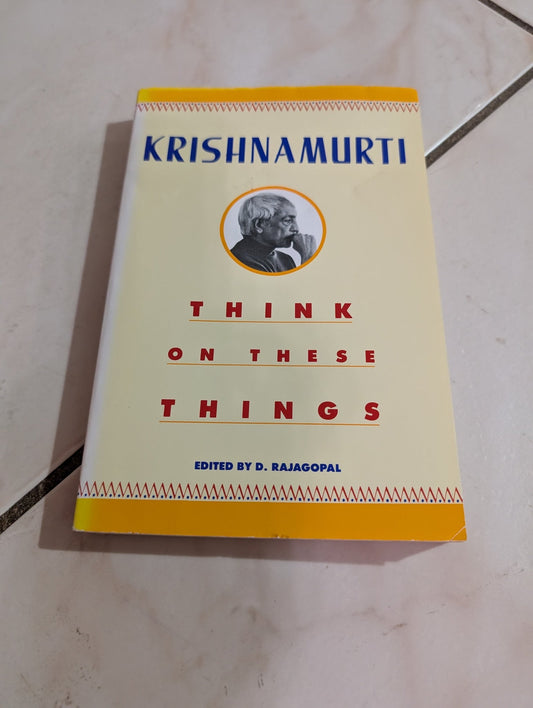 THINK ON THESE THINGS BY J. KRISHNAMURTI