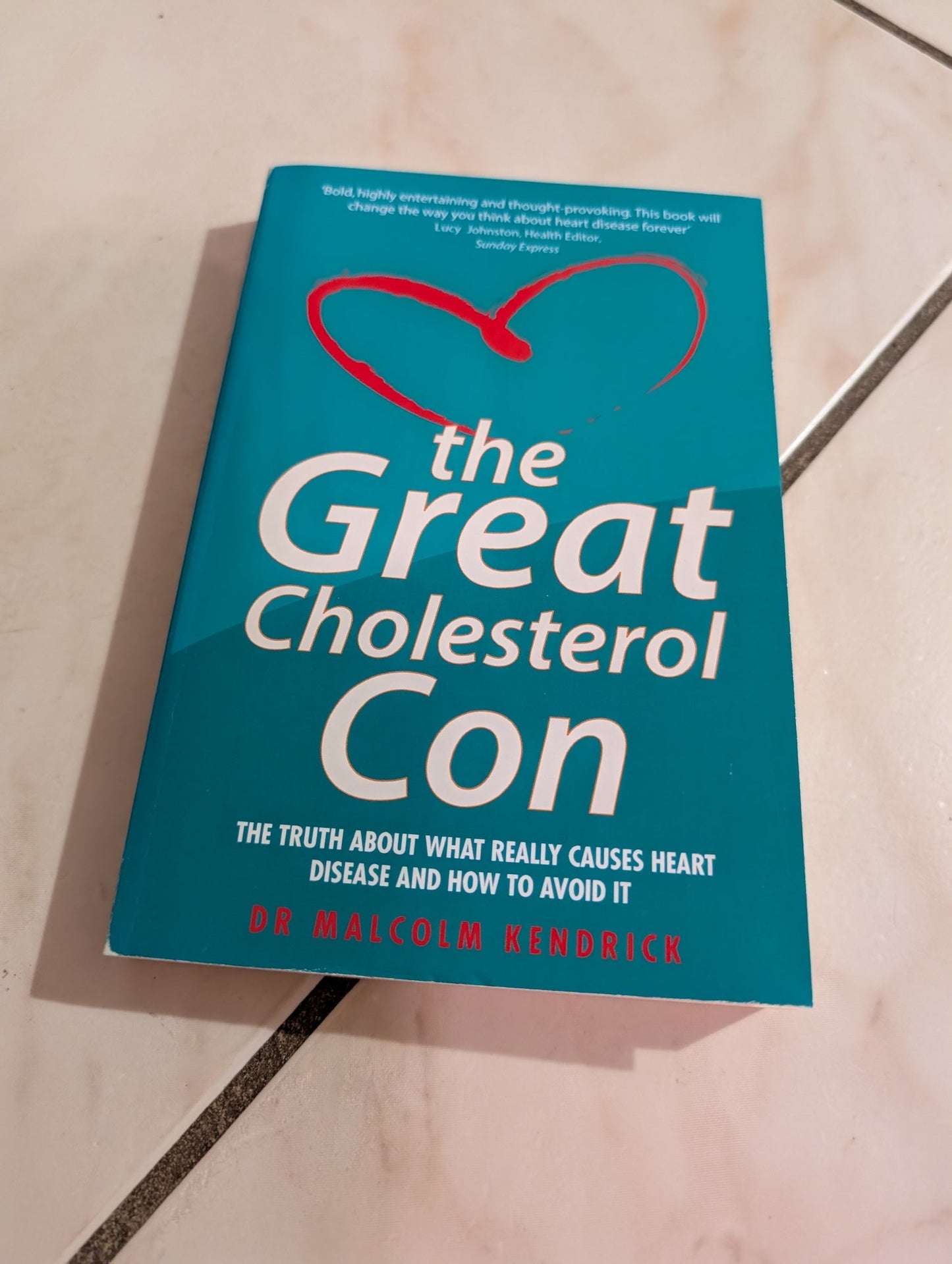 THE GREAT CHOLESTEROL CON: THE TRUTH ABOUT WHAT REALLY CAUSES HEART DISEASE AND HOW TO AVOID IT BY DR. MALCOLM KENDRICK