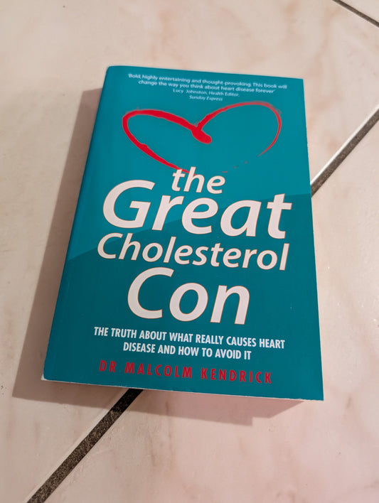 THE GREAT CHOLESTEROL CON: THE TRUTH ABOUT WHAT REALLY CAUSES HEART DISEASE AND HOW TO AVOID IT BY DR. MALCOLM KENDRICK