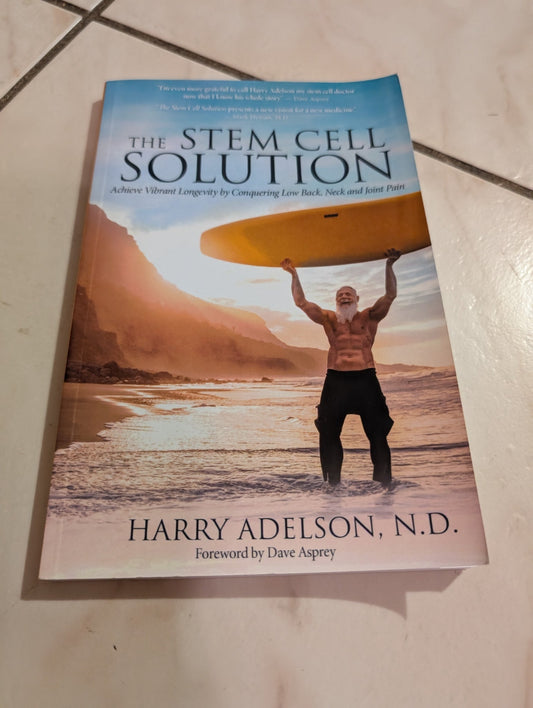 THE STEM CELL SOLUTION: ACHIEVE VIBRANT LONGEVITY BY CONQUERING LOW BACK, NECK AND JOINT PAIN BY HARRY ADELSON