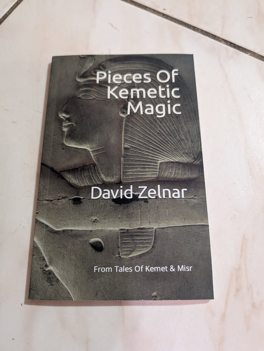 PIECES OF KEMETIC MAGIC: FROM TALES OF KEMET & MISR BOOK BY DAVID. ZELNAR
