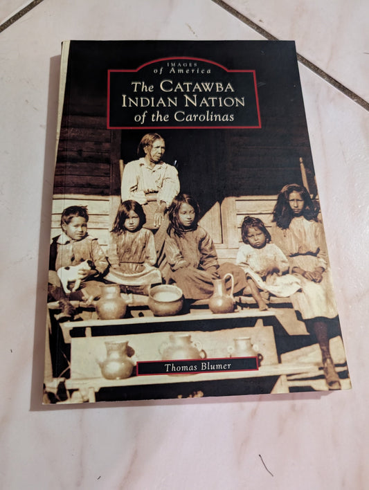 THE CATAWBA INDIAN NATION OF THE CAROLINAS BOOK BY THOMAS BLUMER