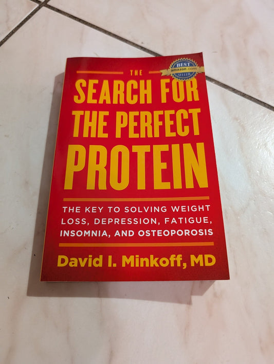 THE SEARCH FOR THE PERFECT PROTEIN: THE KEY TO SOLVING WEIGHT LOSS, DEPRESSION, FATIGUE, INSOMNIA, AND OSTEOPOROSIS BOOK BY DR. DAVID MINKOFF