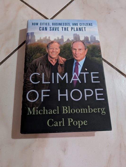 CLIMATE OF HOPE: HOW CITIES, BUSINESSES, AND CITIZENS CAN SAVE THE PLANET BOOK BY CARL POPE AND MIKE BLOOMBERG