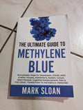 THE ULTIMATE GUIDE TO METHYLENE BLUE: REMARKABLE HOPE FOR DEPRESSION, COVID, AIDS & OTHER VIRUSES, ALZHEIMER'S, AUTISM, CANCER, HEART DISEASE, COGNITIVE ENHANCEMENT, PAIN & THE GREAT TRANSITION TO METABOLIC MEDICINE BOOK BY MARK SLOAN