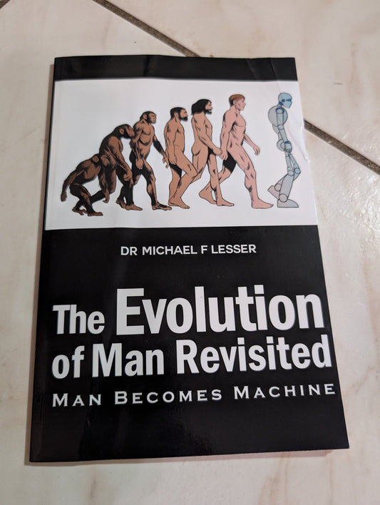 THE EVOLUTION OF MAN REVISITED: MAN BECOMES MACHINE BOOK BY MICHAEL LESSER