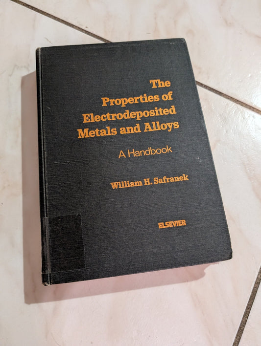 THE PROPERTIES OF ELECTRODEPOSITED METALS AND ALLOYS BOOK BY WILLIAM H. SAFRANEK