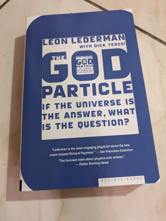 THE GOD PARTICLE: IF THE UNIVERSE IS THE ANSWER, WHAT IS THE QUESTION? BOOK BY DICK TERESI AND LEON M. LEDERMAN