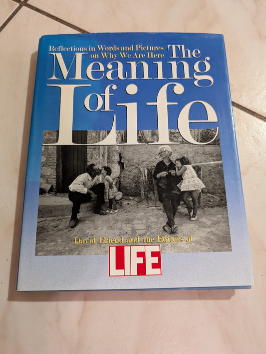 THE MEANING OF LIFE: REFLECTIONS IN WORDS AND PICTURES ON WHY WE ARE HERE