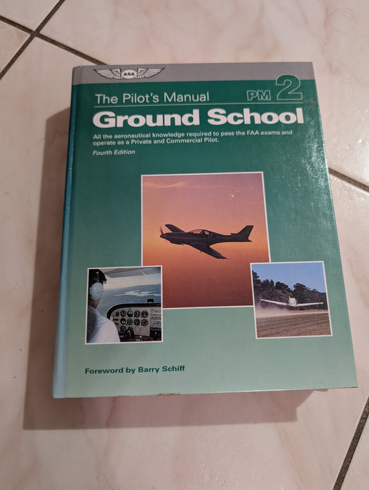 THE PILOT'S MANUAL: GROUND SCHOOL: ALL THE AERONAUTICAL KNOWLEDGE REQUIRED TO PASS THE FAA EXAMS AND OPERATE AS A PRIVATE AND COMMERCIAL PILOT