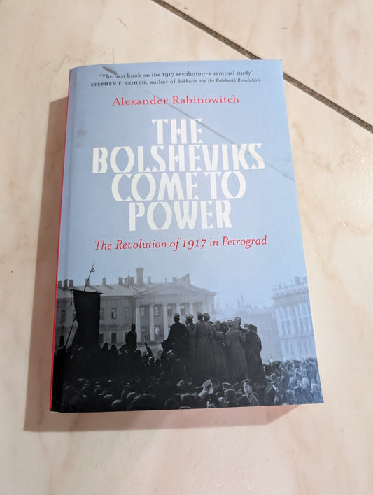 THE BOLSHEVIKS COME TO POWER: THE REVOLUTION OF 1917 IN PETROGRAD - BOOK BY ALEXANDER RABINOWITCH