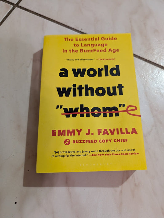 A WORLD WITHOUT WHOM: THE ESSENTIAL GUIDE TO LANGUAGE IN THE BUZZFEED AGE - BOOK BY EMMY J. FAVILLA