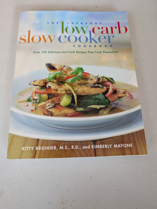 THE EVERYDAY LOW-CARB SLOW COOKER COOKBOOK BOOK BY KITTY BROIHIER