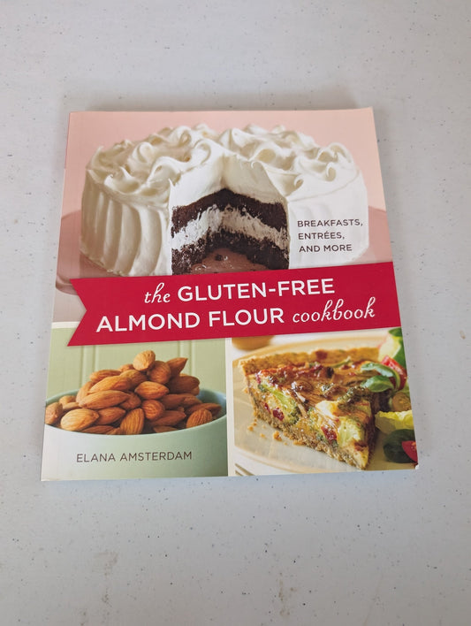 THE GLUTEN-FREE ALMOND FLOUR COOKBOOK: BREAKFASTS, ENTREES, AND MORE BOOK BY ELANA AMSTERDAM