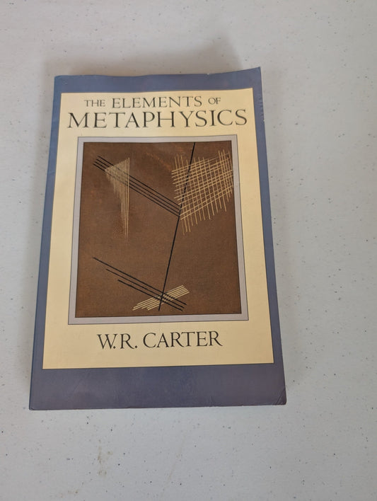 THE ELEMENTS OF METAPHYSICS BOOK BY WILLIAM R. CARTER