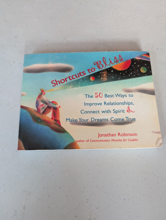 SHORTCUTS TO BLISS: THE 50 BEST WAYS TO IMPROVE RELATIONSHIPS, CONNECT WITH SPIRIT & MAKE YOUR DREAMS COME TRUE BOOK BY JONATHAN ROBINSON