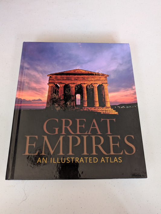 GREAT EMPIRES: AN ILLUSTRATED ATLAS BOOK BY PATRICIA DANIELS AND STEPHEN G. HYSLOP