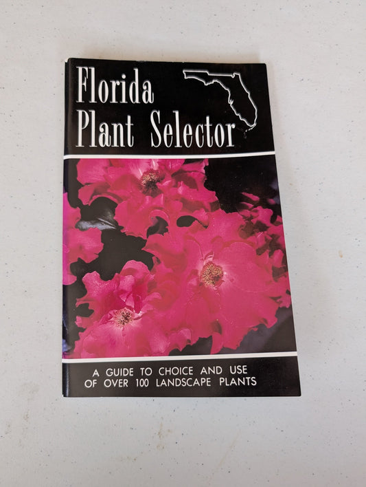 FLORIDA PLANT SELECTOR: A GUIDE TO CHOICE... BY LEWIS S. MAXWELL AND BETTY M. MAXWELL
