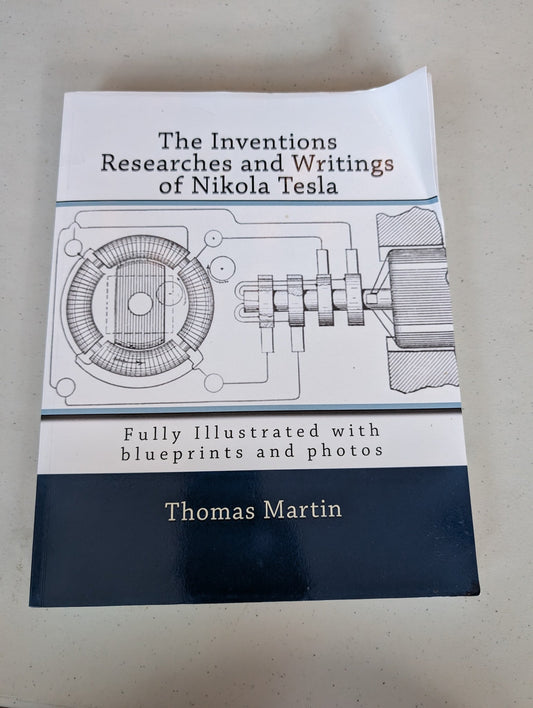 THE INVENTIONS RESEARCH'S AND WRITINGS OF NIKOLA TESLA BOOK BY THOMAS MARTIN