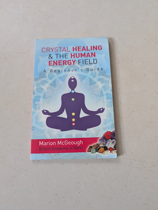 Crystal Healing & The Human Energy Field Beginners Guide Book by Marion McGeough