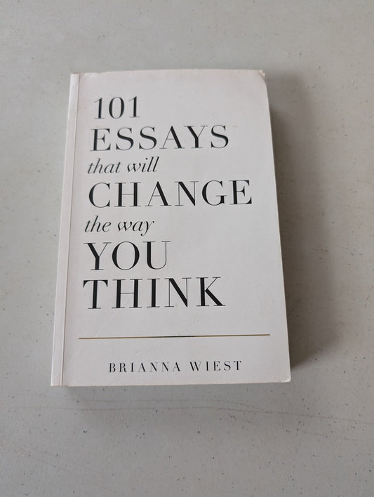 101 Essays That Will Change the Way You Think by Brianna