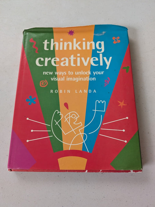 Thinking Creatively : New Ways to Unlock Your Visual Imagination by Robin Landa