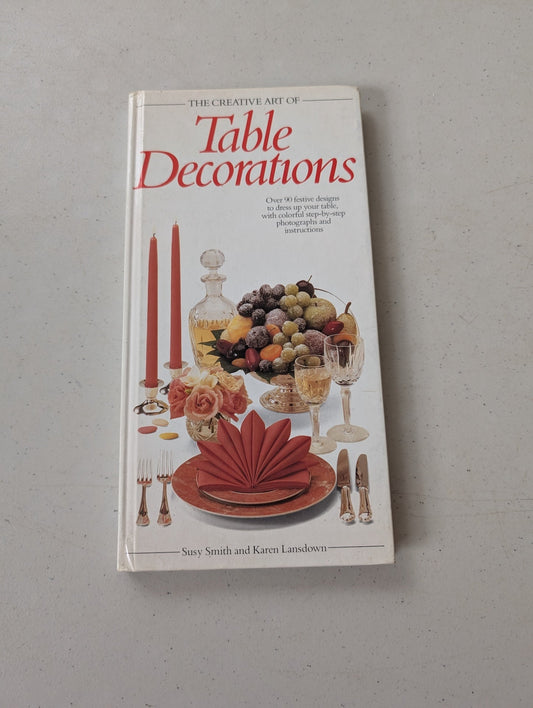 THE CREATIVE BOOK OF TABLE DECORATIONS - SMITH/LANSDOWN