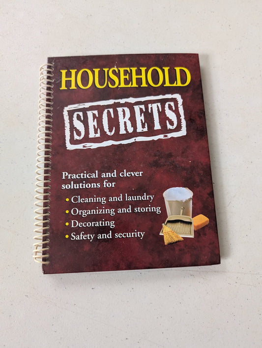 Household Secrets: Practical and Clever Solutions for Cleaning and Laundry, Organizing and Storing, Decorating, Safety and Security (Practical and Clever Solutions for Cleaning and Laundry, Organizing and Storing, Decorating, Safety and Security