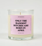 THE BADDEST BITCHES ARE BORN IN APRIL BIRTHDAY GLASS CANDLE