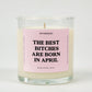 THE BEST BITCHES ARE BORN IN APRIL BIRTHDAY GLASS CANDLE