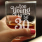 TOO YOUNG TO BE 30 - FUNNY 30TH BIRTHDAY WHISKEY ROCKS GLASS GIFTS FOR MEN & WOMEN TURNING 30 - WHISKY DRINKING TUMBLER