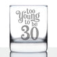 TOO YOUNG TO BE 30 - FUNNY 30TH BIRTHDAY WHISKEY ROCKS GLASS GIFTS FOR MEN & WOMEN TURNING 30 - WHISKY DRINKING TUMBLER