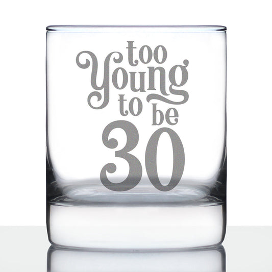 TOO YOUNG TO BE 30 - FUNNY 30TH BIRTHDAY WHISKEY ROCKS GLASS GIFTS FOR MEN & WOMEN TURNING 30 - WHISKY DRINKING TUMBLER