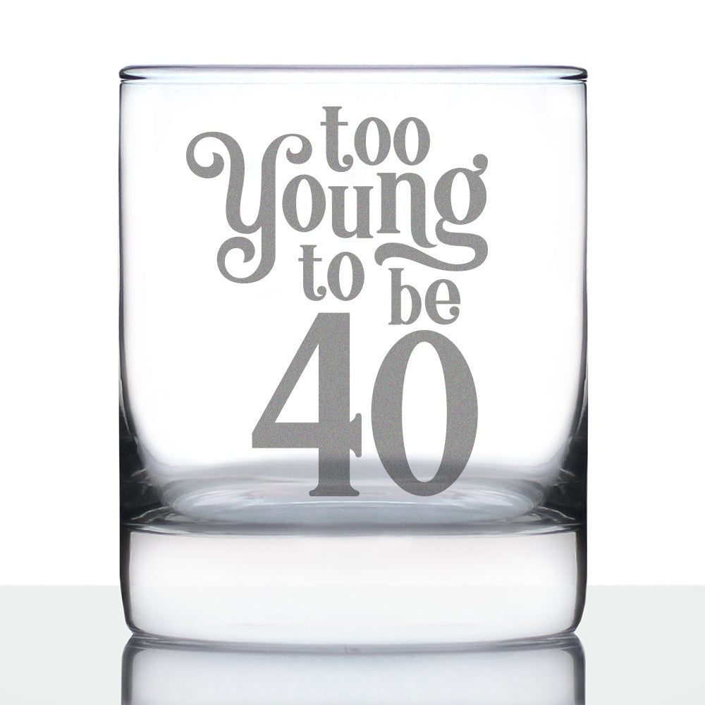 TOO YOUNG TO BE 40 - FUNNY 40TH BIRTHDAY WHISKEY ROCKS GLASS GIFTS FOR MEN & WOMEN TURNING 40 - FUN WHISKY TUMBLER