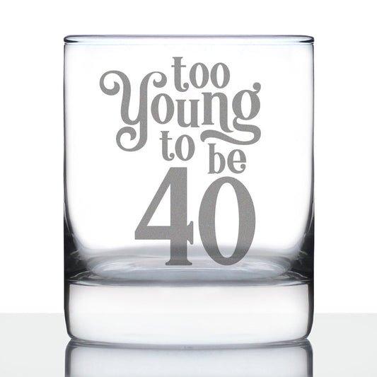 TOO YOUNG TO BE 40 - FUNNY 40TH BIRTHDAY WHISKEY ROCKS GLASS GIFTS FOR MEN & WOMEN TURNING 40 - FUN WHISKY TUMBLER
