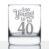 TOO YOUNG TO BE 40 - FUNNY 40TH BIRTHDAY WHISKEY ROCKS GLASS GIFTS FOR MEN & WOMEN TURNING 40 - FUN WHISKY TUMBLER