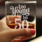 TOO YOUNG TO BE 50 - FUNNY 50TH BIRTHDAY WHISKEY ROCKS GLASS GIFTS FOR MEN & WOMEN TURNING 50 - WHISKY DRINKING TUMBLER