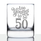 TOO YOUNG TO BE 50 - FUNNY 50TH BIRTHDAY WHISKEY ROCKS GLASS GIFTS FOR MEN & WOMEN TURNING 50 - WHISKY DRINKING TUMBLER