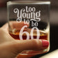 TOO YOUNG TO BE 60 - FUNNY 60TH BIRTHDAY WHISKEY ROCKS GLASS GIFTS FOR MEN & WOMEN TURNING 60 - WHISKY DRINKING TUMBLER