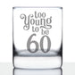 TOO YOUNG TO BE 60 - FUNNY 60TH BIRTHDAY WHISKEY ROCKS GLASS GIFTS FOR MEN & WOMEN TURNING 60 - WHISKY DRINKING TUMBLER