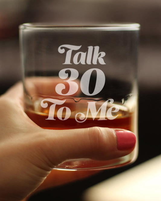 TALK 30 TO ME - FUNNY 30TH BIRTHDAY WHISKEY ROCKS GLASS GIFTS FOR MEN & WOMEN TURNING 30 - FUN WHISKY DRINKING TUMBLER