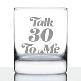 TALK 30 TO ME - FUNNY 30TH BIRTHDAY WHISKEY ROCKS GLASS GIFTS FOR MEN & WOMEN TURNING 30 - FUN WHISKY DRINKING TUMBLER
