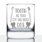TOOTH BE TOLD - 10 OUNCE ROCKS GLASS